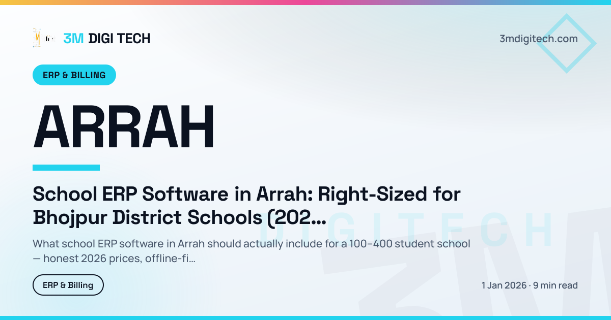 School ERP Software in Arrah: Right-Sized for Bhojpur District Schools (2026)