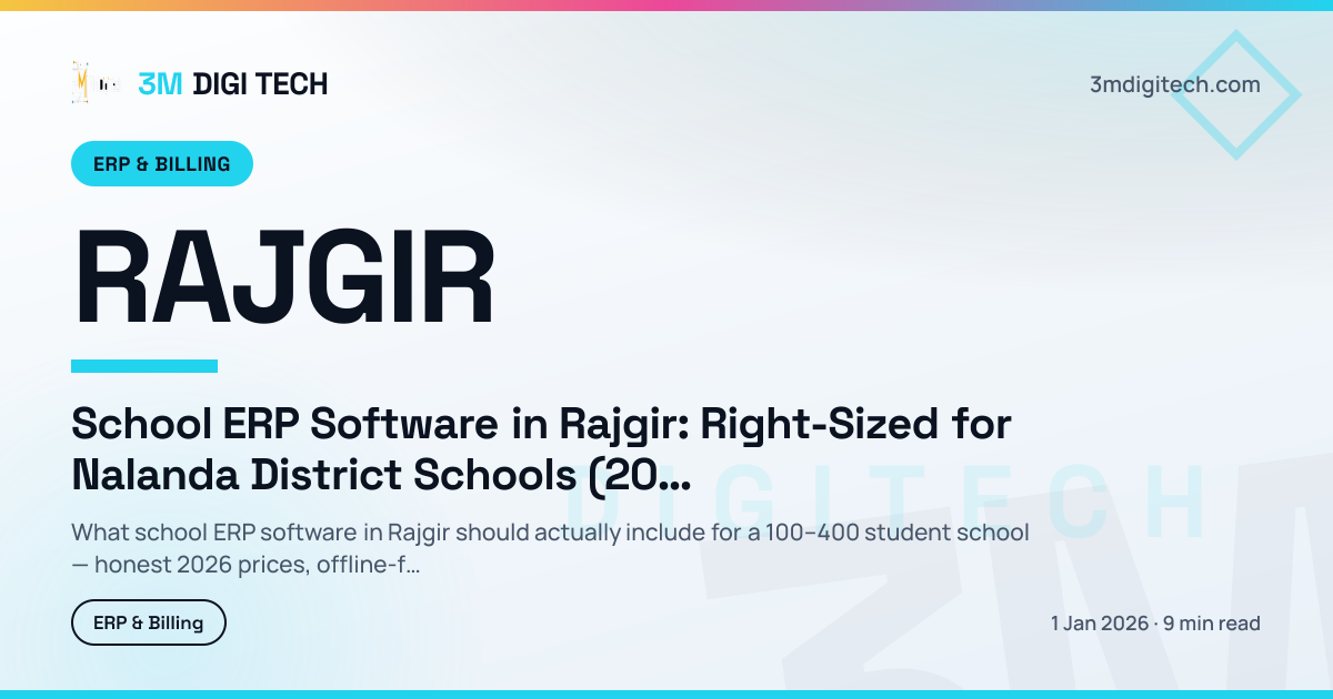 School ERP Software in Rajgir: Right-Sized for Nalanda District Schools (2026)