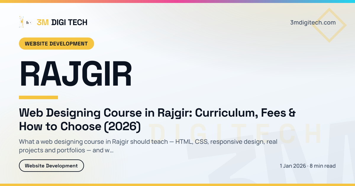 Web Designing Course in Rajgir: Curriculum, Fees & How to Choose (2026)